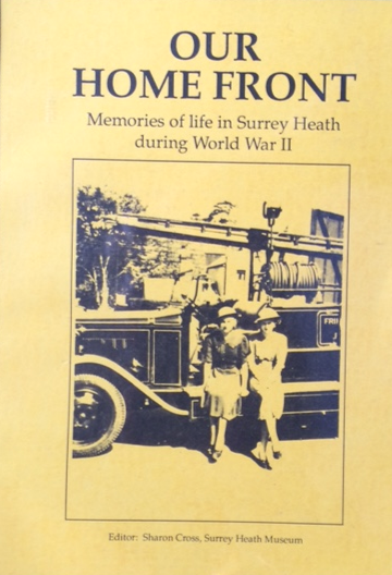 Our Home Front; Memories of Life in Surrey Heath during WWII